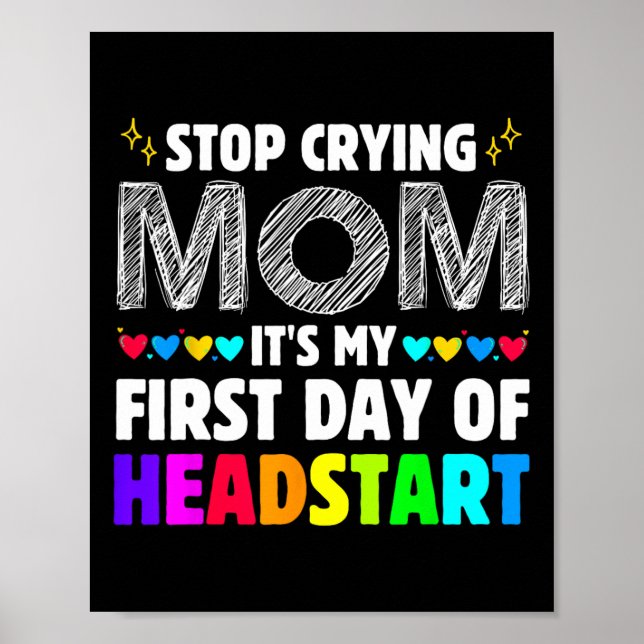 Stop Crying Mom It's My 1st Day Of Headstart Back  Poster (Vorne)
