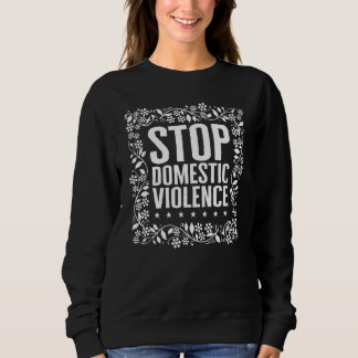 Stop Domestic Violence Awareness Floral Feminist S Sweatshirt