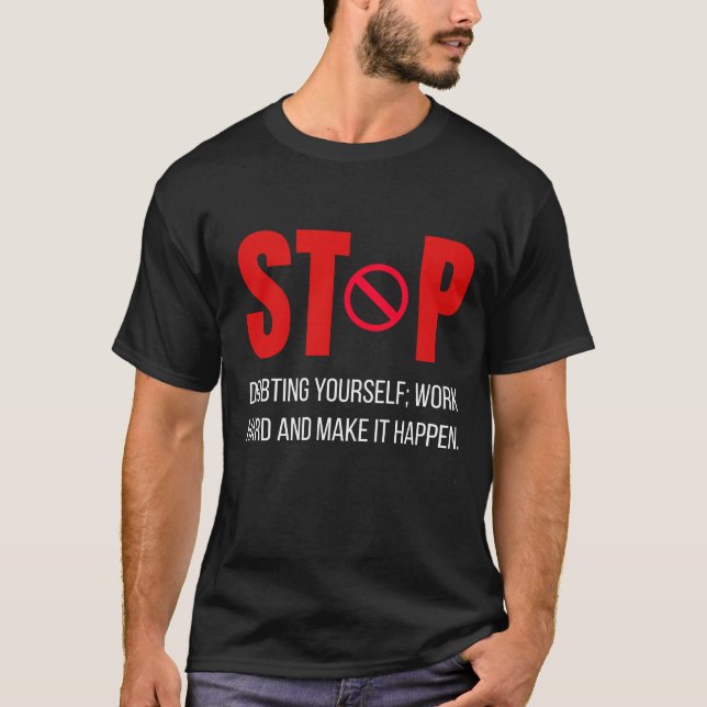  Stop Doubting Yourself – Motivational Quote Desig T-Shirt (Vorderseite)
