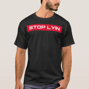 STOP LYIN Novelty T-Shirt