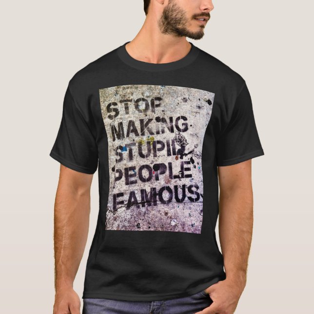 Stop Making Stupid People Famous! Classic T-Shirt (Vorderseite)