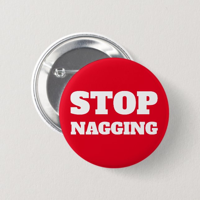 Stop Nagging Custom Text & Colors Funny Gag Gift Button (Vorne & Hinten)