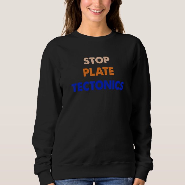 Stop Plate Tectonics Apparel Sweatshirt (Vorderseite)