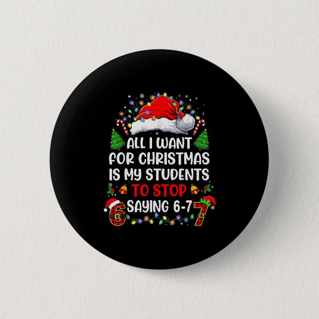 Stop Saying 6 7 Funny Teacher Students 67 Christma Button (Vorderseite)