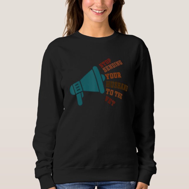 Stop Sending Your Husband To The Vet Sweatshirt (Vorderseite)