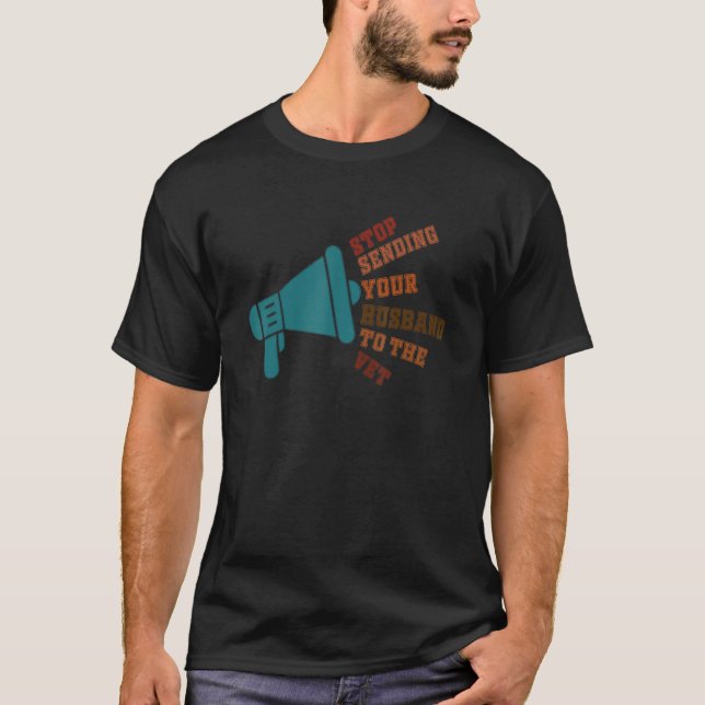 Stop Sending Your Husband To The Vet T-Shirt (Vorderseite)