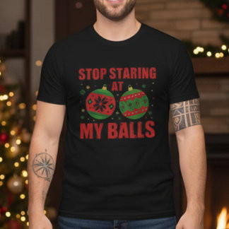 Stop Staring At My Balls Funny Christmas T-Shirt