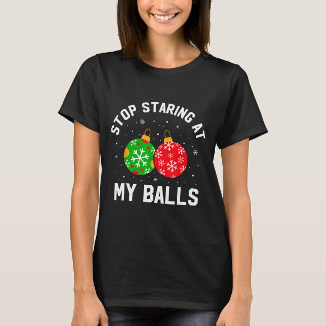 Stop Staring At My Funny Dirty Christmas Adult Hum T-Shirt (Vorderseite)