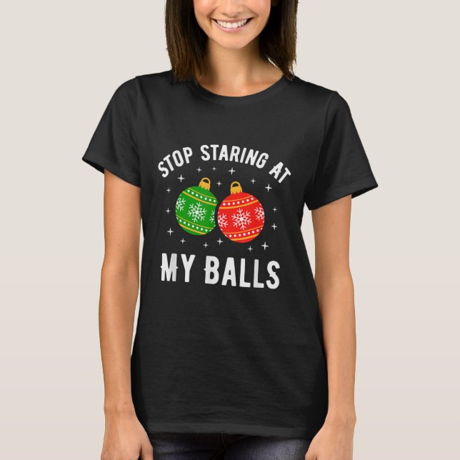Stop Staring At My Funny Dirty Christmas Adult Hum T-Shirt (Vorderseite)