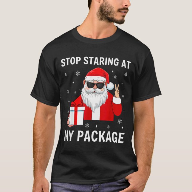 Stop Staring At My Package Christmas Adult Humor F T-Shirt (Vorderseite)