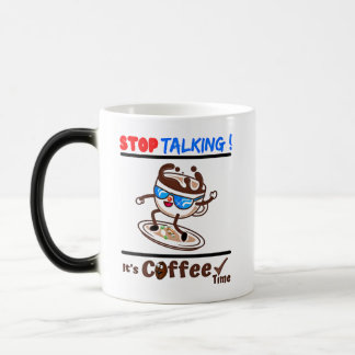 Stop Talking It's Coffee Time Verwandlungstasse