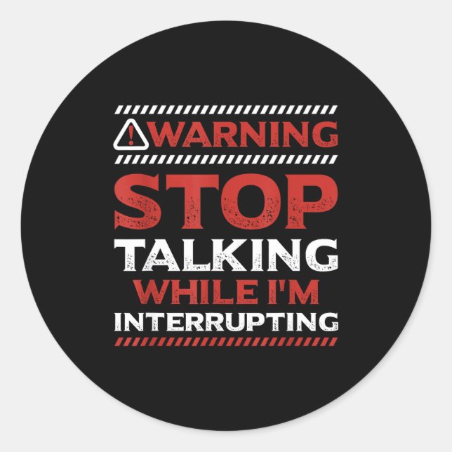 Stop Talking While I'm Interrupting Someone In Wor Runder Aufkleber (Vorderseite)