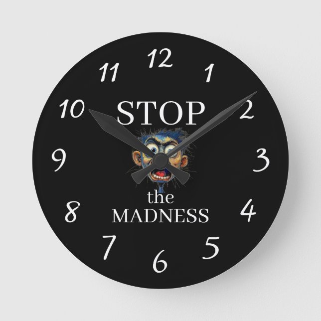 Stop the Madness Clock Runde Wanduhr (Vorderseite)