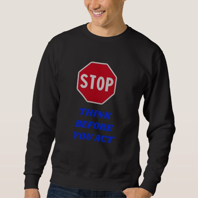 Stop, Think Before You Act  Sweatshirt (Vorderseite)