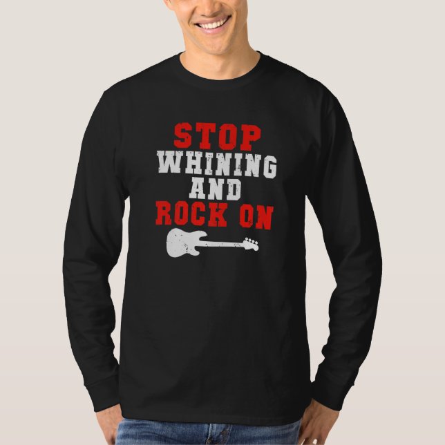 Stop whining and Rock on Rock and Roll Rocker   T-Shirt (Vorderseite)