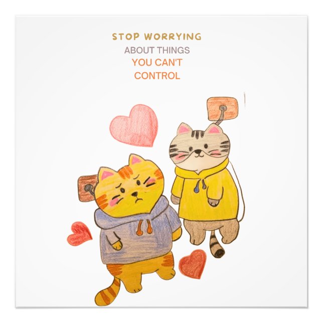 stop worrying about things you can't control  fotodruck (Vorne)