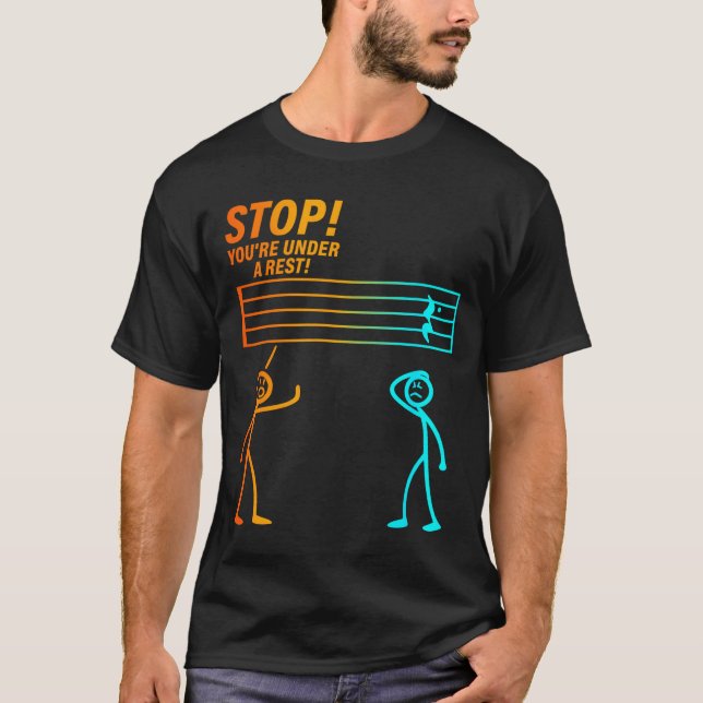 Stop You're Under A Rest _ Funny Music Teacher  T-Shirt (Vorderseite)