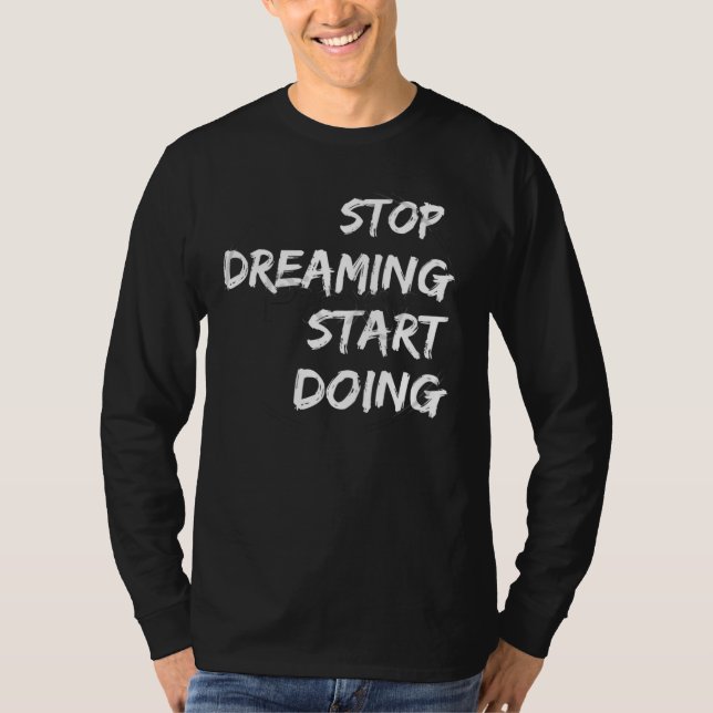 "Stopp Dreaming Start Motivierend T - Shirt zu tun (Vorderseite)