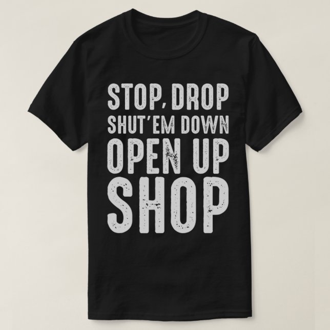 Stopp, Drop, Shut'em Down, Shop Tribute öffnen  T-Shirt (Design vorne)