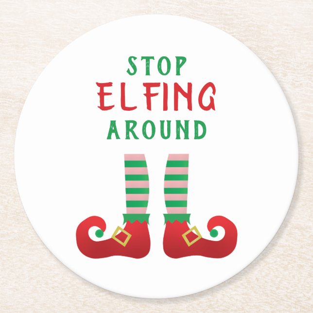 Stopp Elfing Around Funny Christmas Sprichwort Runder Pappuntersetzer (Vorderseite)