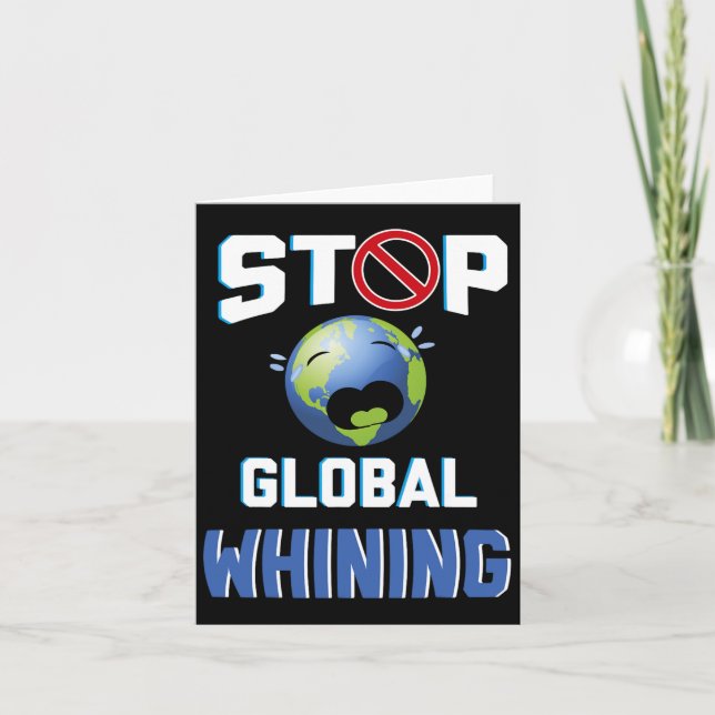 Stopp Glol Whinning Funny Sarcastic Earth Day Zita Karte (Vorderseite)