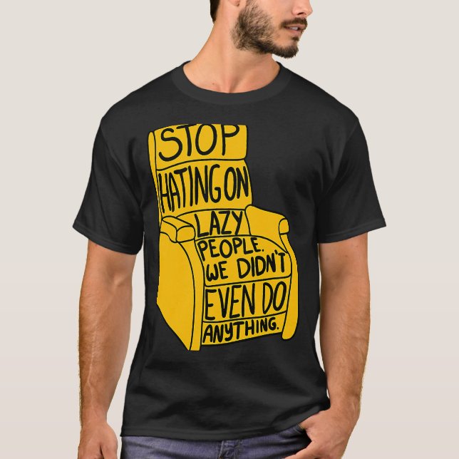 Stopp Hating auf Lazy People Recliner Chair Graphi T-Shirt (Vorderseite)