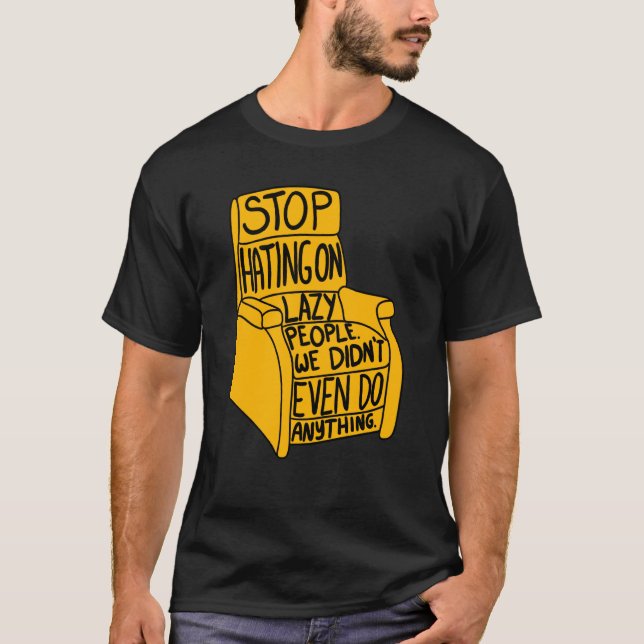 Stopp Hating auf Lazy People Recliner Chair Graphi T-Shirt (Vorderseite)