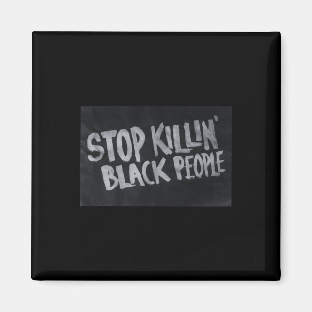 Stopp Killin' Black People (blm Protest Statement) Magnet (Vorne)