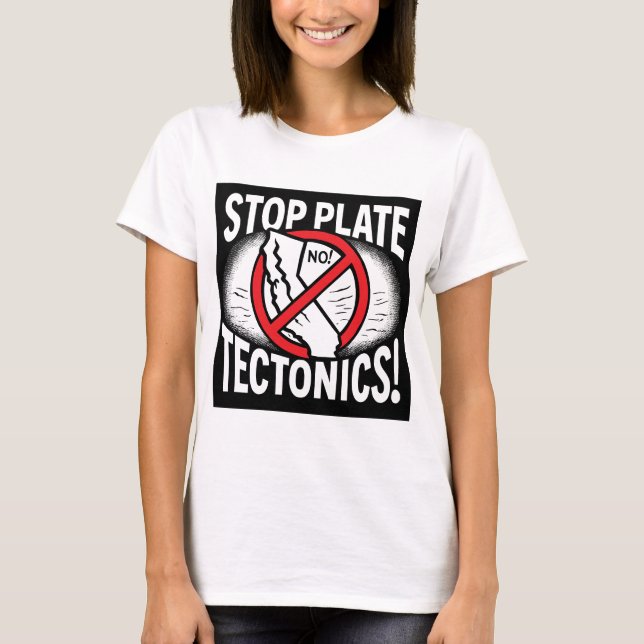 Stopp Plate Tectonics! T-Shirt (Vorderseite)