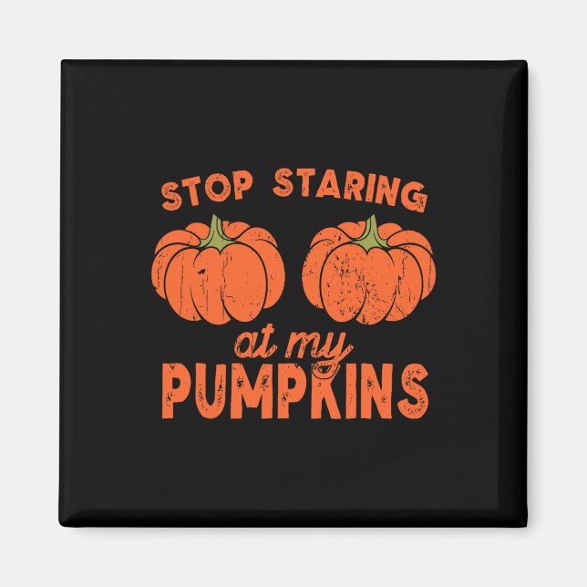 Stopp Staring an meinen Pumpkins Fun Halloween Des Magnet (Vorne)