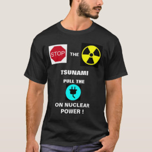 STOPP THE NUKLEAR TSUNAMI..! T-Shirt