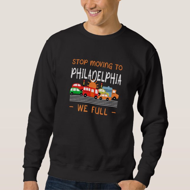 Stopp Umzug nach Philadelphia Wir Full Pennsylvani Sweatshirt (Vorderseite)