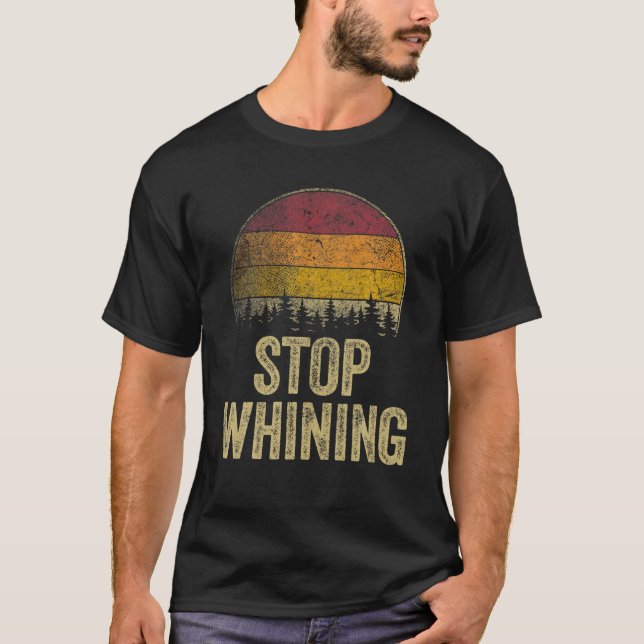 Stopp Whinting Lustige Sprüche Sarcastic Spaß Gag  T-Shirt (Vorderseite)