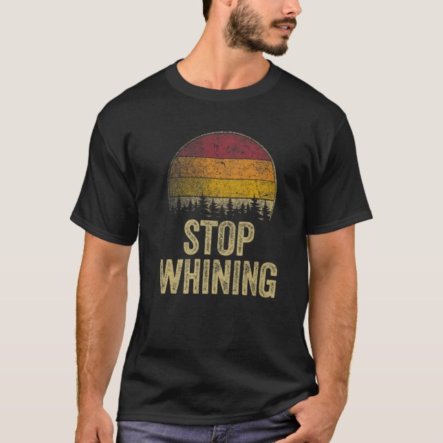 Stopp Whinting Lustige Sprüche Sarcastic Spaß Gag  T-Shirt (Vorderseite)