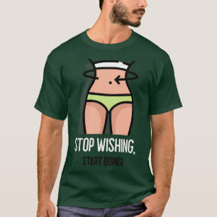 STOPP WISHING ANFANGEN 3 T-Shirt