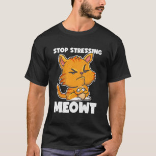 Stoppen der Stressbehandlung Meowt Katze Lover Kit T-Shirt