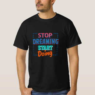 Stoppen des Träumens T-Shirt