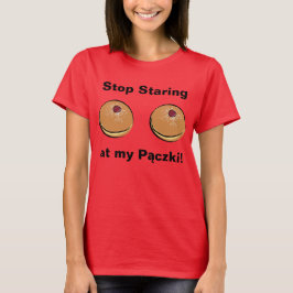 Stoppen Sie, bei meinem Paczki anzustarren! T-Shirt