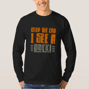 Stoppen Sie das Auto, ich sehe einen Felsen sammel T-Shirt
