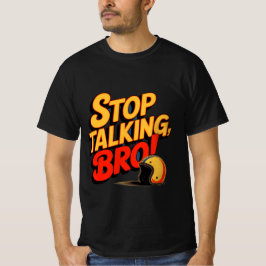 Stoppen Sie das Gespräch Bro - Bold Attitude T - S T-Shirt
