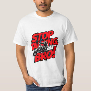 Stoppen Sie das Gespräch Bro - Bold Attitude T - S T-Shirt