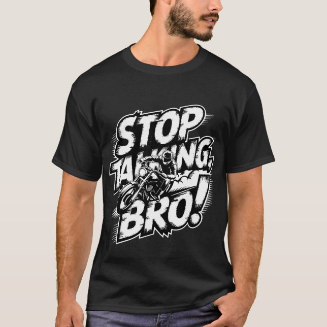Stoppen Sie das Gespräch Bro - Bold Attitude T - S T-Shirt (Vorderseite)