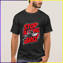 Stoppen Sie das Gespräch Bro - Bold Attitude T - S T-Shirt