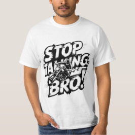 Stoppen Sie das Gespräch Bro - Bold Attitude T - S T-Shirt