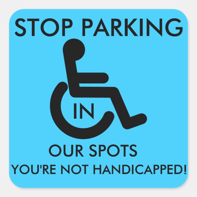 Stoppen Sie das Parken in Handicap Spots! Quadratischer Aufkleber (Vorderseite)