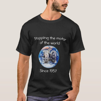 Stoppen Sie den Motor der Welt T-Shirt