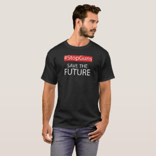 Stoppen Sie Gewehre und retten Sie Ihre Zukunft T-Shirt