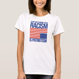 Stoppen Sie, Ihren Rassismus vorzutäuschen ist T-Shirt