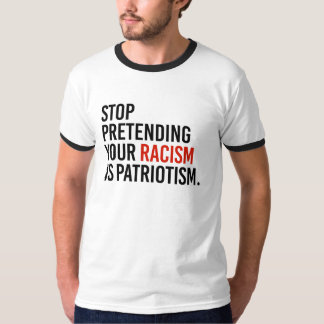 Stoppen Sie, Ihren Rassismus vorzutäuschen ist T-Shirt