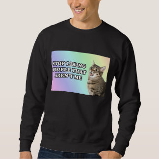 Stoppen Sie, Leute zu mögen, die nicht ich sind Sweatshirt